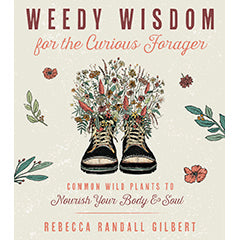 Weedy Wisdom for the Curious Forager - Rebecca Gilbert