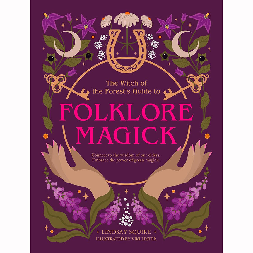 Witch of the Forest's Guide to Folklore Magick - Lindsay Squire (Feb 2025)