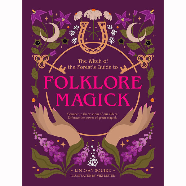 Witch of the Forest's Guide to Folklore Magick - Lindsay Squire (Feb 2025)