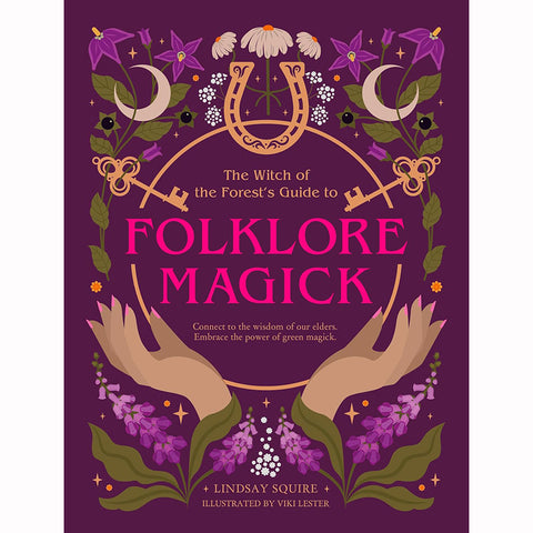Witch of the Forest's Guide to Folklore Magick - Lindsay Squire (Feb 2025)