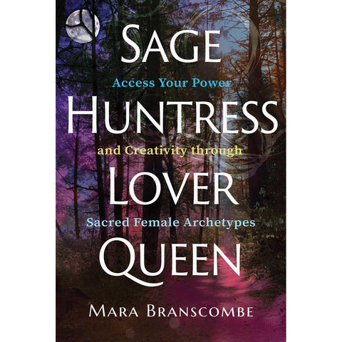 Sage, Huntress, Lover, Queen - Mara Branscombe