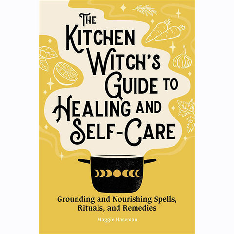 Kitchen Witch's Guide to Healing and Self-Care - Maggie Haseman