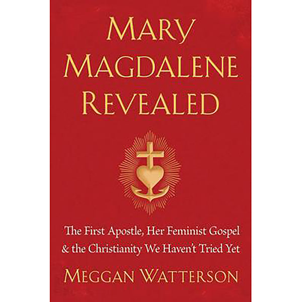 Mary Magdalene Revealed - Meggan Watterson