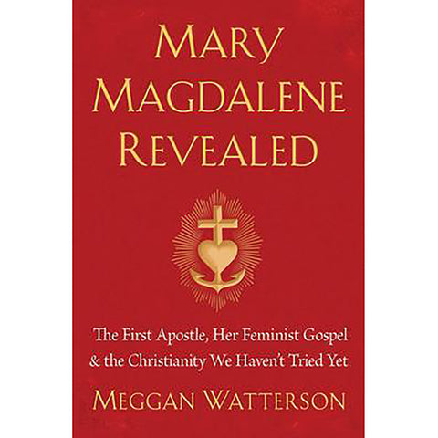Mary Magdalene Revealed - Meggan Watterson
