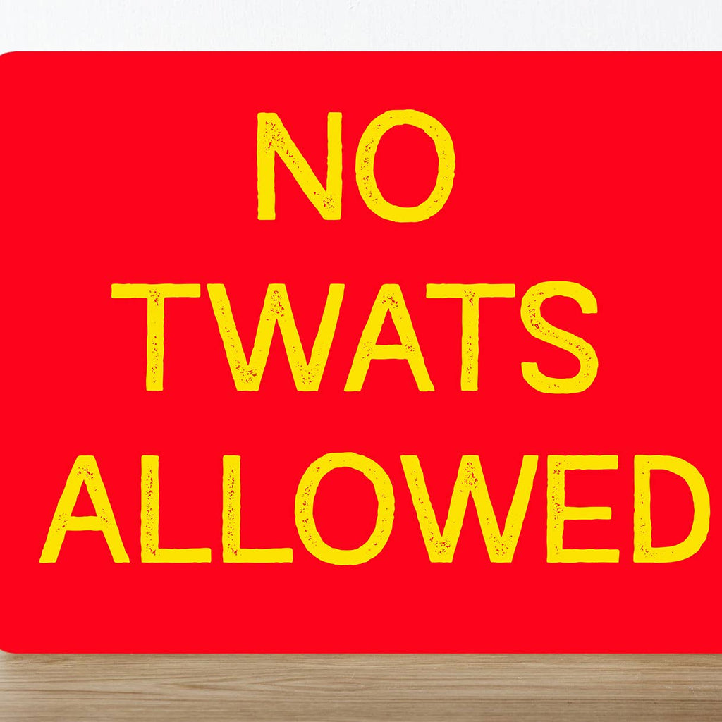 Metal Sign: No Twats Allowed