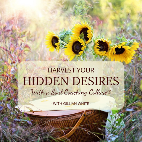 HARVEST YOUR HIDDEN DESIRES WITH A SOUL COACHING COLLAGE® with Gillian White