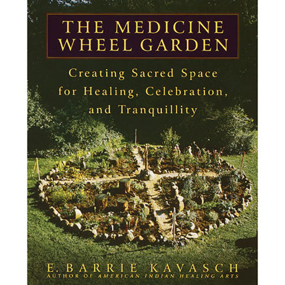 Medicine Wheel Garden - E. Barrie Kavasch