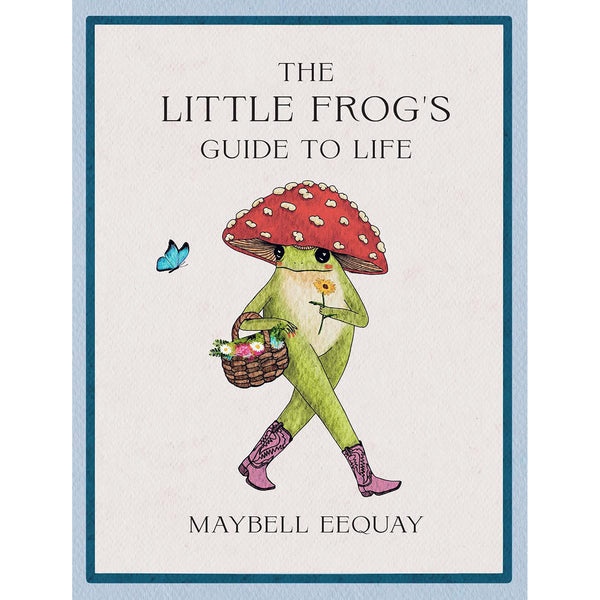 Little Frogs Guide to Life - Maybell Eequay