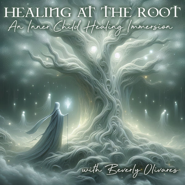 Healing at the Root with Beverly Olivares