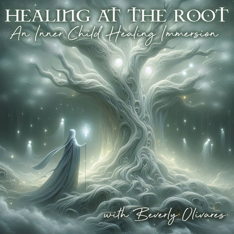 Healing at the Root with Beverly Olivares