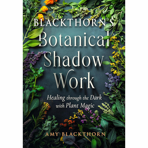 Blackthorn's Botanical Shadow Work - Amy Blackthorn