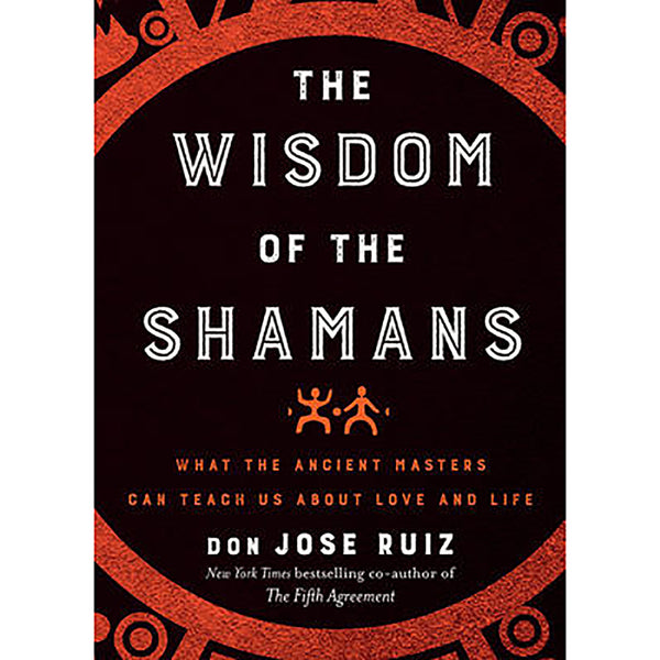 Wisdom of the Shamans - Don Jose Ruiz