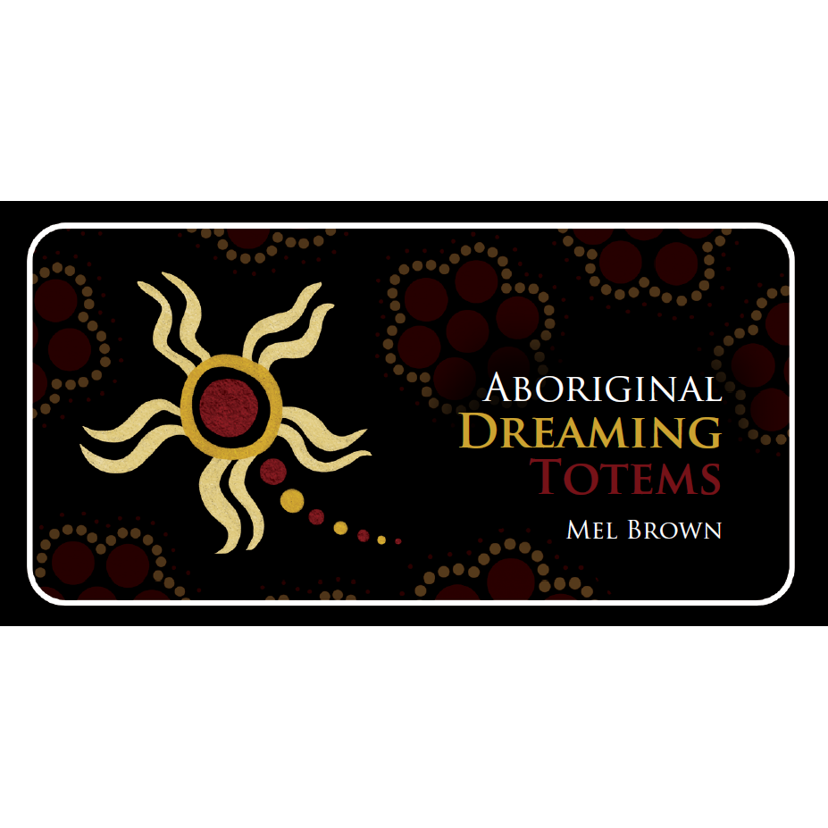 Aboriginal Dreaming Totems - Mel Brown