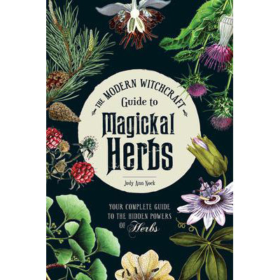 Modern Witchcraft Guide to Magickal Herbs - Judy Ann Nock