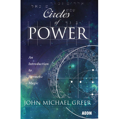 Circles of Power: An Introduction to Hermetic Magic - John Michael Greer