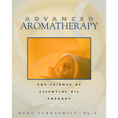 Advanced Aromatherapy - Kurt Schnaubelt