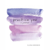 Practice You Journal - Elena Brower