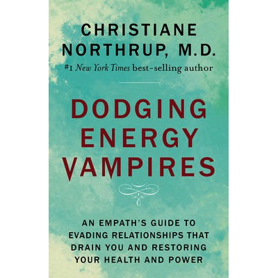 Dodging Energy Vampires - Christiane Northrup